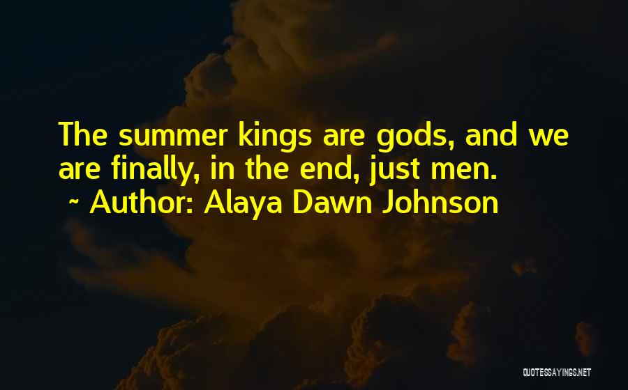 Alaya Dawn Johnson Quotes: The Summer Kings Are Gods, And We Are Finally, In The End, Just Men.