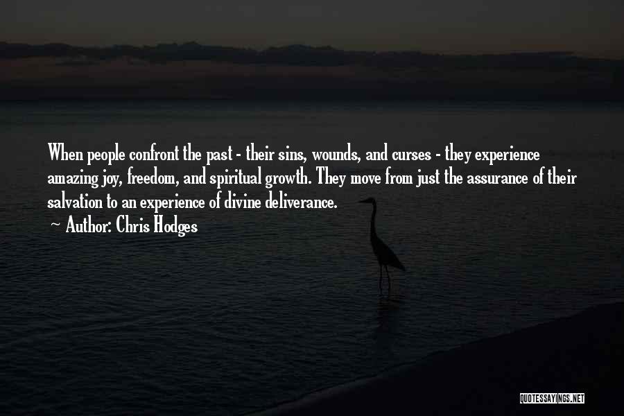 Chris Hodges Quotes: When People Confront The Past - Their Sins, Wounds, And Curses - They Experience Amazing Joy, Freedom, And Spiritual Growth.
