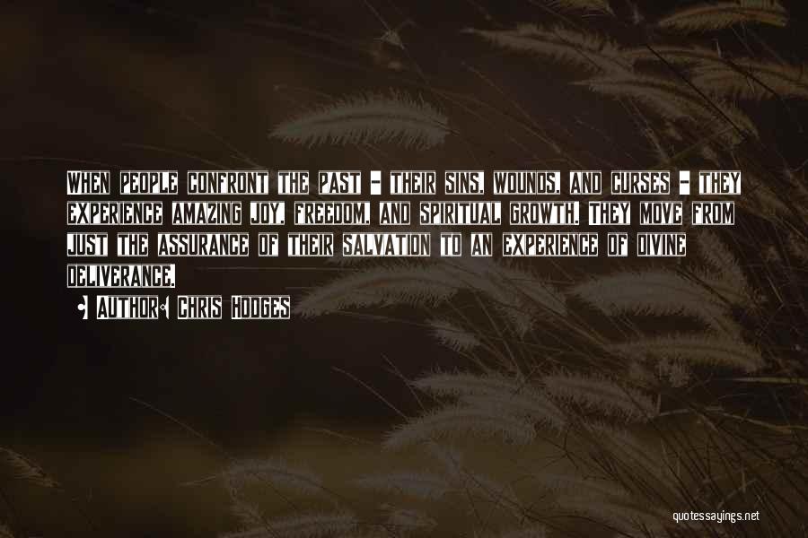 Chris Hodges Quotes: When People Confront The Past - Their Sins, Wounds, And Curses - They Experience Amazing Joy, Freedom, And Spiritual Growth.