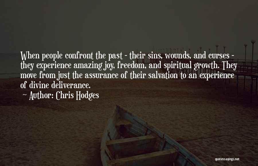 Chris Hodges Quotes: When People Confront The Past - Their Sins, Wounds, And Curses - They Experience Amazing Joy, Freedom, And Spiritual Growth.