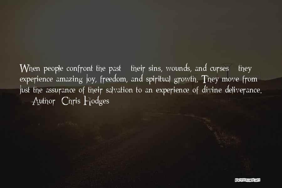 Chris Hodges Quotes: When People Confront The Past - Their Sins, Wounds, And Curses - They Experience Amazing Joy, Freedom, And Spiritual Growth.