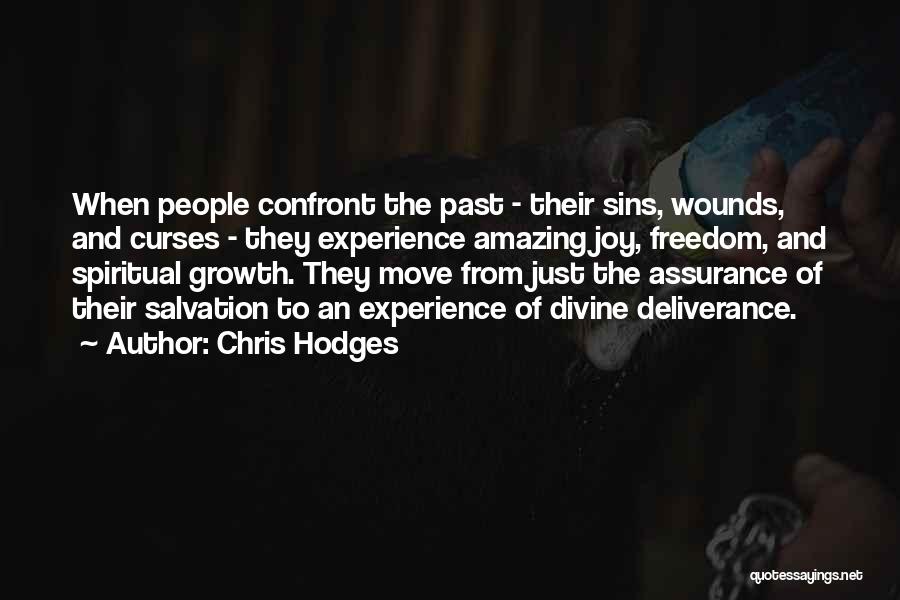 Chris Hodges Quotes: When People Confront The Past - Their Sins, Wounds, And Curses - They Experience Amazing Joy, Freedom, And Spiritual Growth.