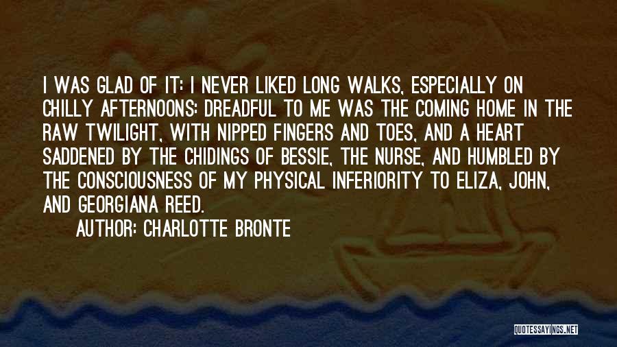 Charlotte Bronte Quotes: I Was Glad Of It: I Never Liked Long Walks, Especially On Chilly Afternoons: Dreadful To Me Was The Coming
