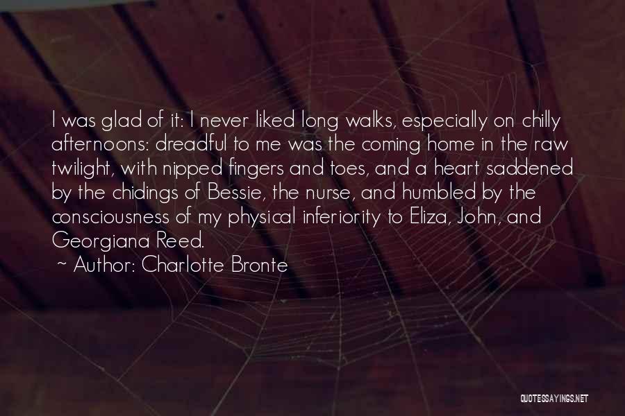 Charlotte Bronte Quotes: I Was Glad Of It: I Never Liked Long Walks, Especially On Chilly Afternoons: Dreadful To Me Was The Coming