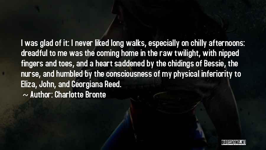 Charlotte Bronte Quotes: I Was Glad Of It: I Never Liked Long Walks, Especially On Chilly Afternoons: Dreadful To Me Was The Coming