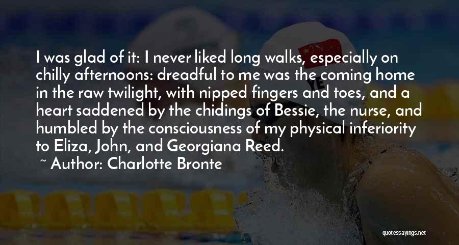 Charlotte Bronte Quotes: I Was Glad Of It: I Never Liked Long Walks, Especially On Chilly Afternoons: Dreadful To Me Was The Coming