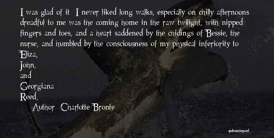 Charlotte Bronte Quotes: I Was Glad Of It: I Never Liked Long Walks, Especially On Chilly Afternoons: Dreadful To Me Was The Coming