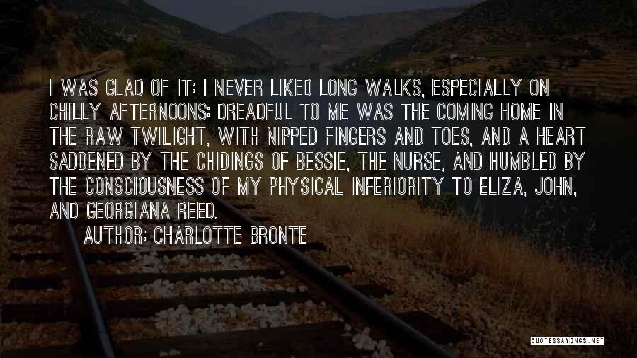 Charlotte Bronte Quotes: I Was Glad Of It: I Never Liked Long Walks, Especially On Chilly Afternoons: Dreadful To Me Was The Coming