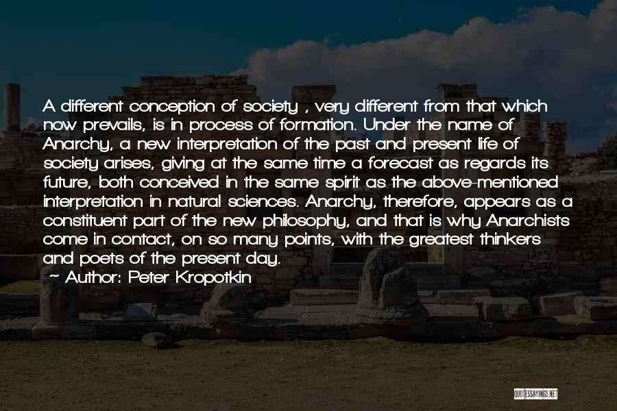 Peter Kropotkin Quotes: A Different Conception Of Society , Very Different From That Which Now Prevails, Is In Process Of Formation. Under The