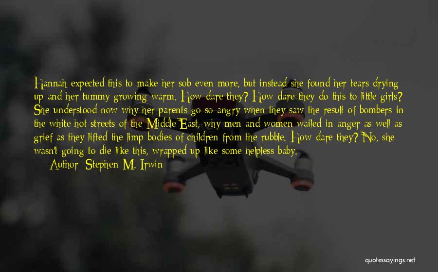 Stephen M. Irwin Quotes: Hannah Expected This To Make Her Sob Even More, But Instead She Found Her Tears Drying Up And Her Tummy