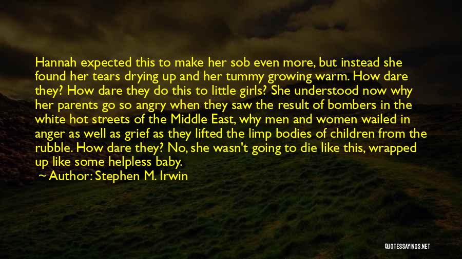 Stephen M. Irwin Quotes: Hannah Expected This To Make Her Sob Even More, But Instead She Found Her Tears Drying Up And Her Tummy