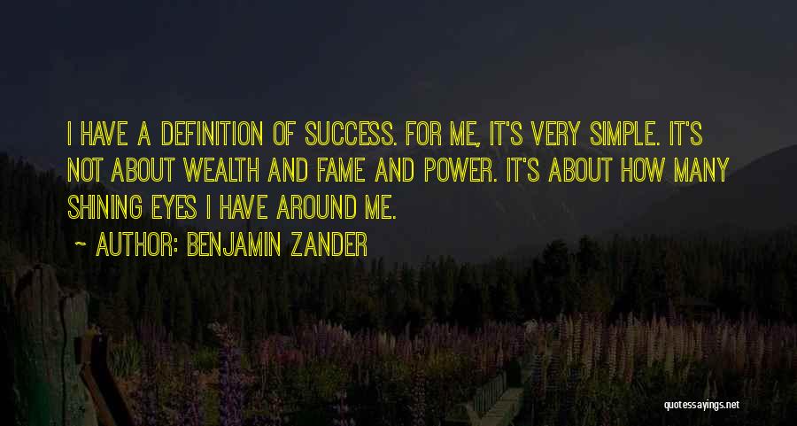 Benjamin Zander Quotes: I Have A Definition Of Success. For Me, It's Very Simple. It's Not About Wealth And Fame And Power. It's