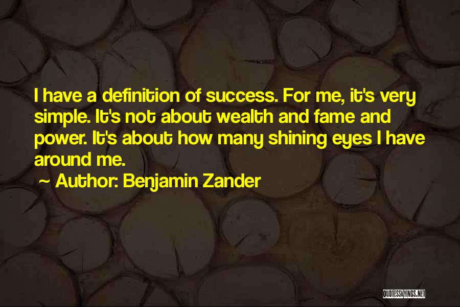 Benjamin Zander Quotes: I Have A Definition Of Success. For Me, It's Very Simple. It's Not About Wealth And Fame And Power. It's