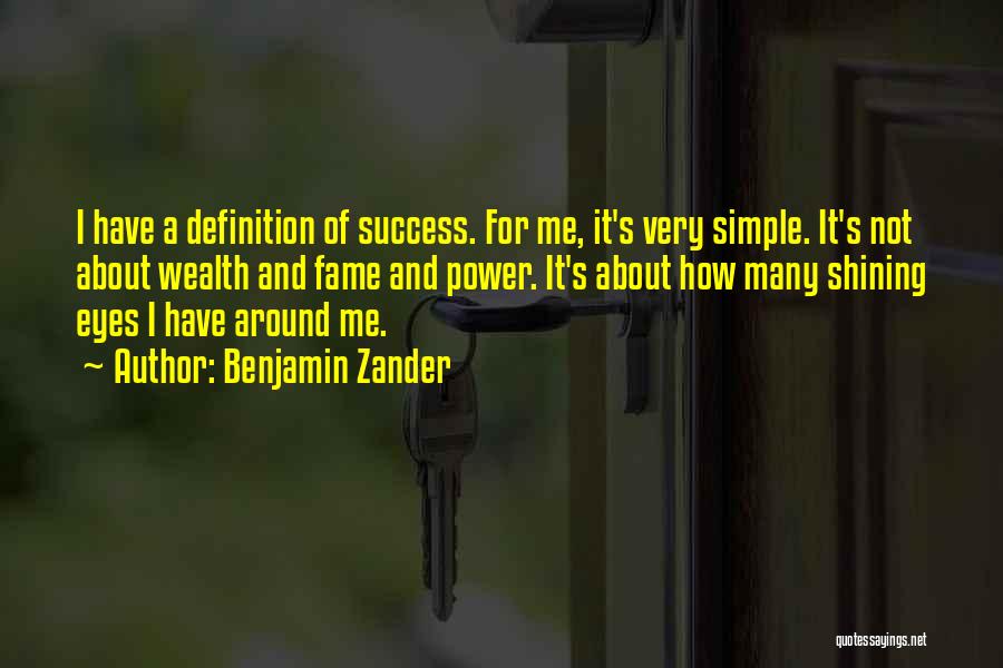 Benjamin Zander Quotes: I Have A Definition Of Success. For Me, It's Very Simple. It's Not About Wealth And Fame And Power. It's