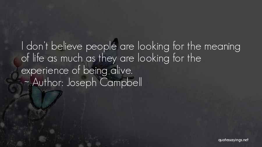 Joseph Campbell Quotes: I Don't Believe People Are Looking For The Meaning Of Life As Much As They Are Looking For The Experience