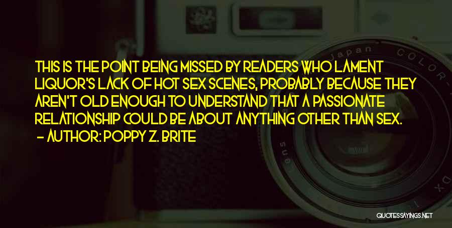 Poppy Z. Brite Quotes: This Is The Point Being Missed By Readers Who Lament Liquor's Lack Of Hot Sex Scenes, Probably Because They Aren't