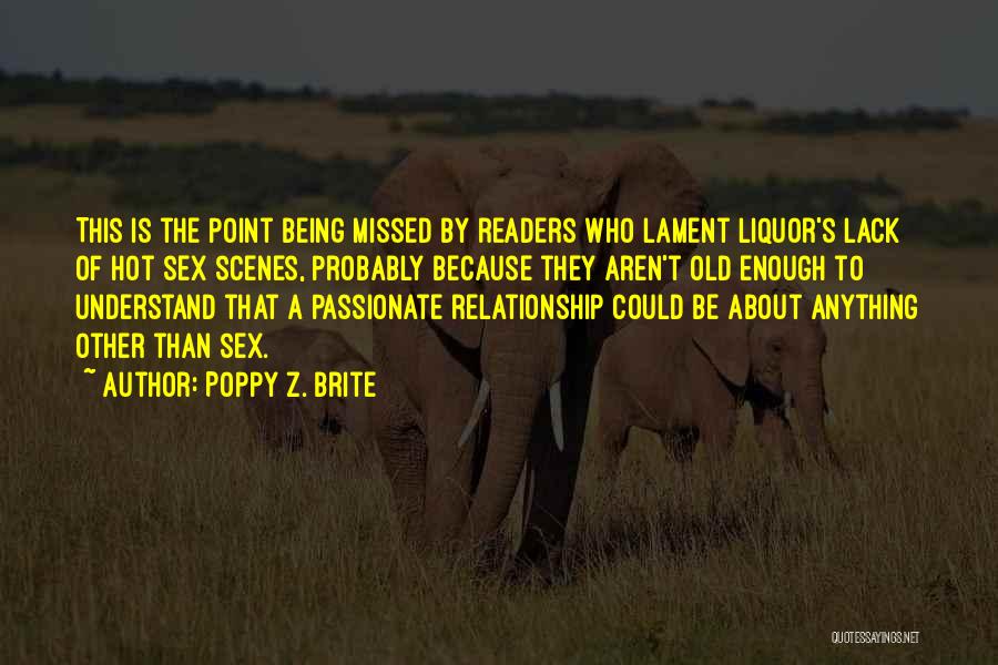 Poppy Z. Brite Quotes: This Is The Point Being Missed By Readers Who Lament Liquor's Lack Of Hot Sex Scenes, Probably Because They Aren't
