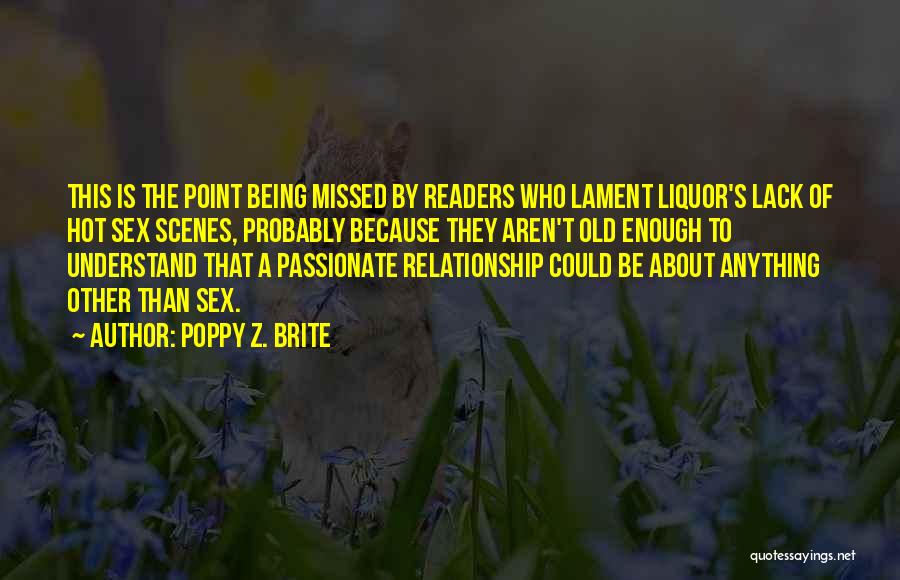 Poppy Z. Brite Quotes: This Is The Point Being Missed By Readers Who Lament Liquor's Lack Of Hot Sex Scenes, Probably Because They Aren't
