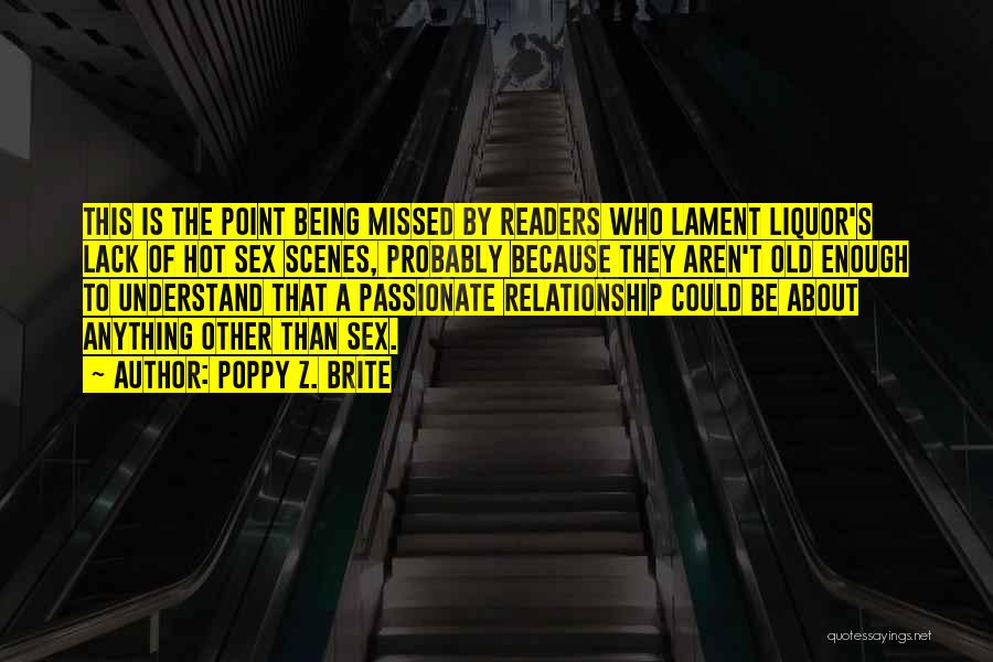 Poppy Z. Brite Quotes: This Is The Point Being Missed By Readers Who Lament Liquor's Lack Of Hot Sex Scenes, Probably Because They Aren't
