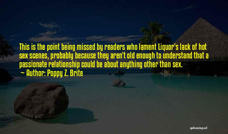 Poppy Z. Brite Quotes: This Is The Point Being Missed By Readers Who Lament Liquor's Lack Of Hot Sex Scenes, Probably Because They Aren't