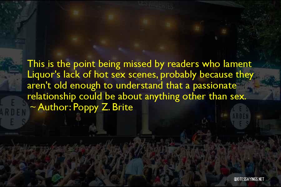 Poppy Z. Brite Quotes: This Is The Point Being Missed By Readers Who Lament Liquor's Lack Of Hot Sex Scenes, Probably Because They Aren't