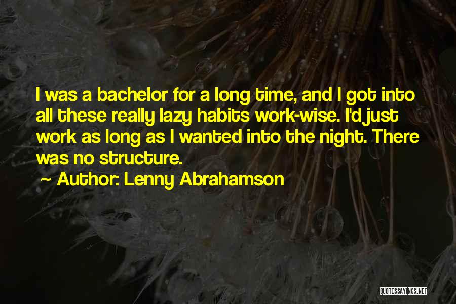 Lenny Abrahamson Quotes: I Was A Bachelor For A Long Time, And I Got Into All These Really Lazy Habits Work-wise. I'd Just