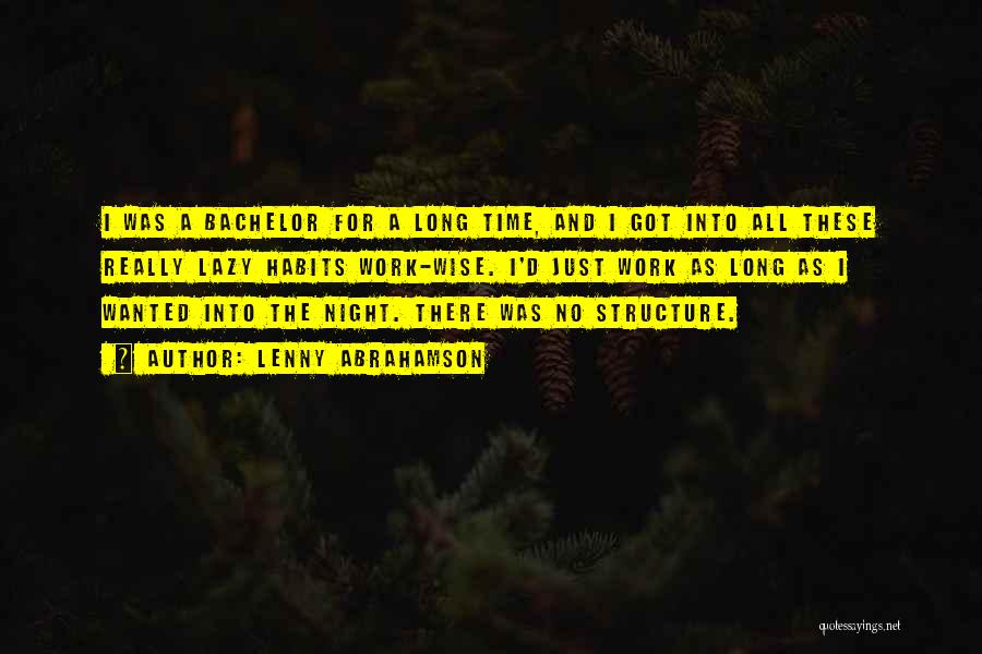 Lenny Abrahamson Quotes: I Was A Bachelor For A Long Time, And I Got Into All These Really Lazy Habits Work-wise. I'd Just
