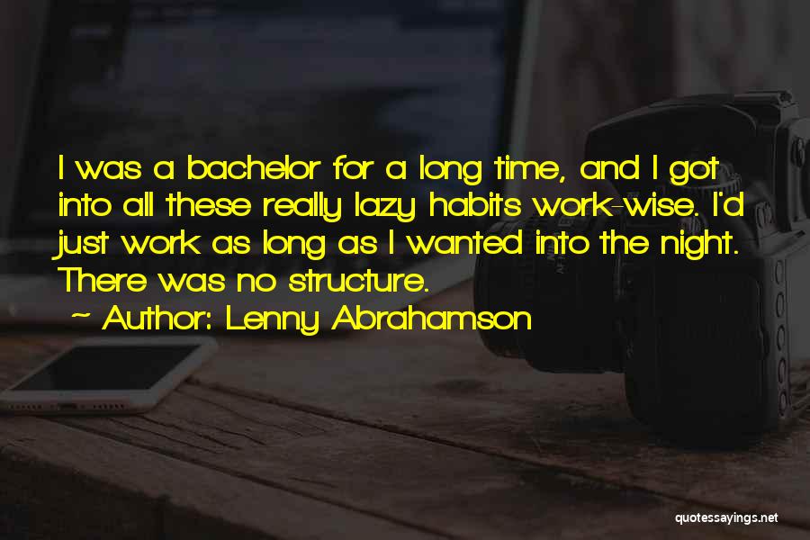 Lenny Abrahamson Quotes: I Was A Bachelor For A Long Time, And I Got Into All These Really Lazy Habits Work-wise. I'd Just
