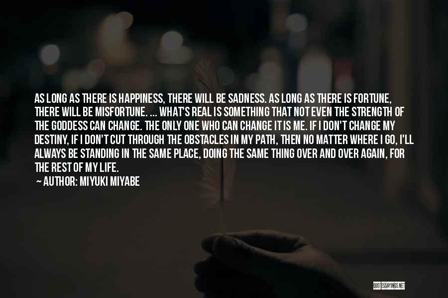 Miyuki Miyabe Quotes: As Long As There Is Happiness, There Will Be Sadness. As Long As There Is Fortune, There Will Be Misfortune.