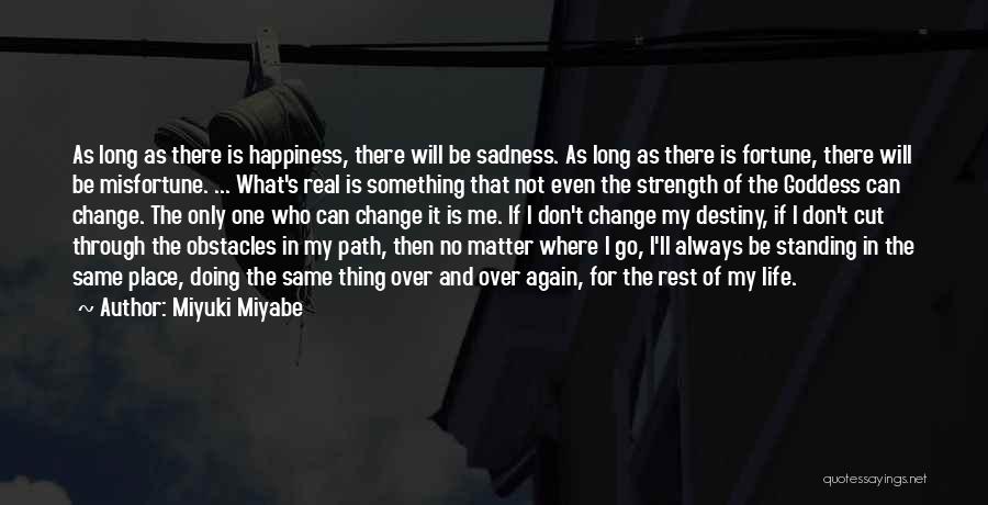 Miyuki Miyabe Quotes: As Long As There Is Happiness, There Will Be Sadness. As Long As There Is Fortune, There Will Be Misfortune.