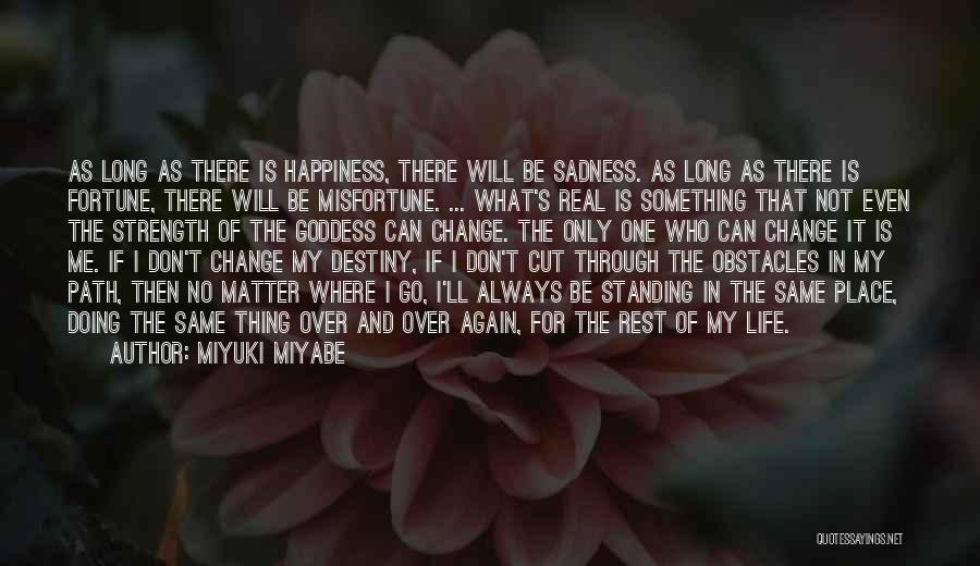 Miyuki Miyabe Quotes: As Long As There Is Happiness, There Will Be Sadness. As Long As There Is Fortune, There Will Be Misfortune.