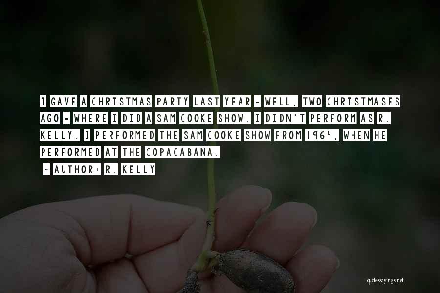 R. Kelly Quotes: I Gave A Christmas Party Last Year - Well, Two Christmases Ago - Where I Did A Sam Cooke Show.