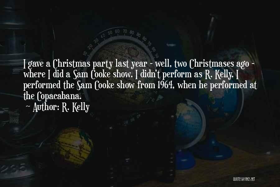 R. Kelly Quotes: I Gave A Christmas Party Last Year - Well, Two Christmases Ago - Where I Did A Sam Cooke Show.