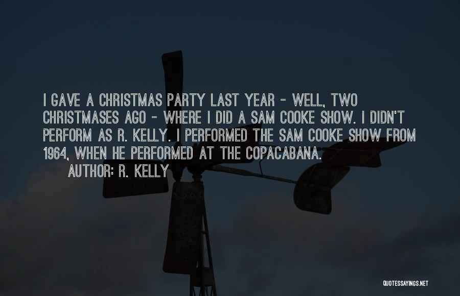 R. Kelly Quotes: I Gave A Christmas Party Last Year - Well, Two Christmases Ago - Where I Did A Sam Cooke Show.