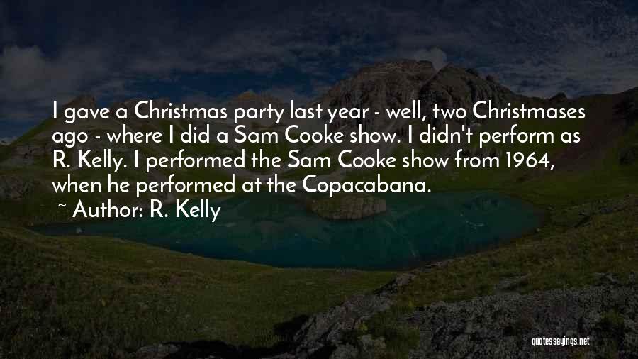 R. Kelly Quotes: I Gave A Christmas Party Last Year - Well, Two Christmases Ago - Where I Did A Sam Cooke Show.