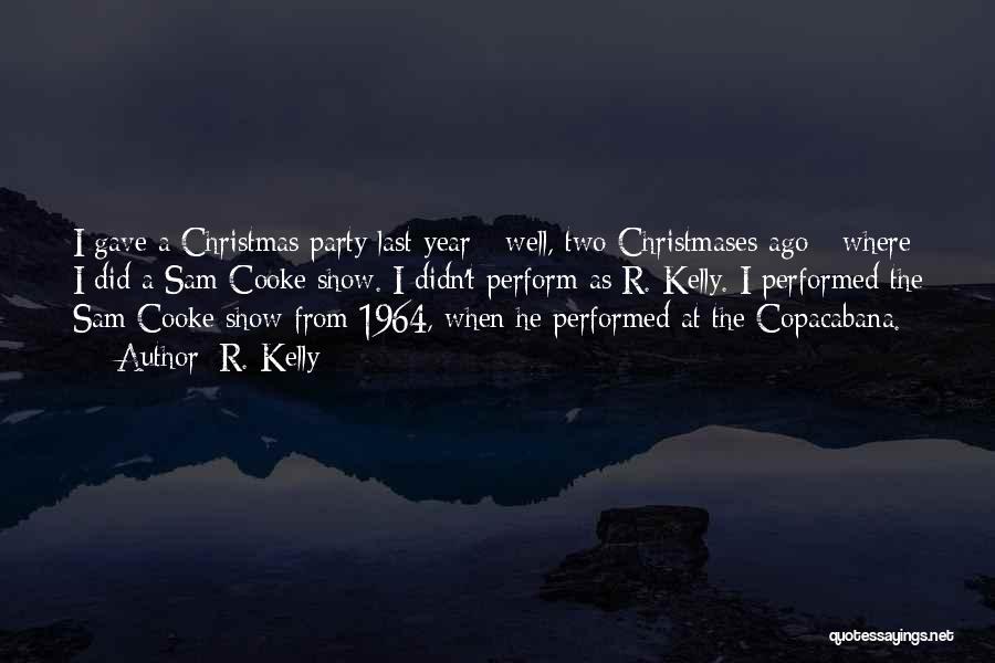 R. Kelly Quotes: I Gave A Christmas Party Last Year - Well, Two Christmases Ago - Where I Did A Sam Cooke Show.