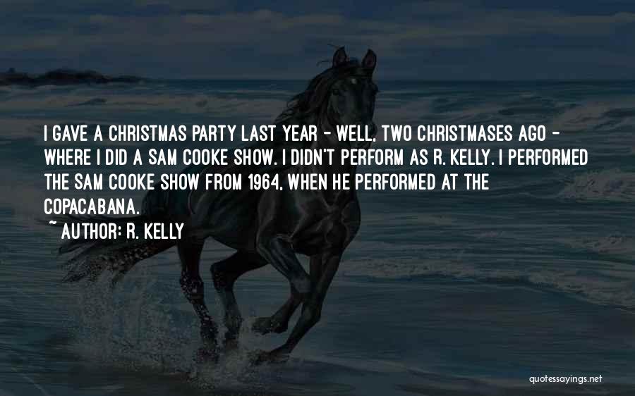 R. Kelly Quotes: I Gave A Christmas Party Last Year - Well, Two Christmases Ago - Where I Did A Sam Cooke Show.