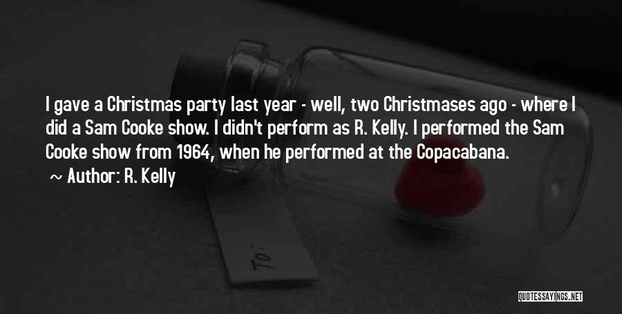 R. Kelly Quotes: I Gave A Christmas Party Last Year - Well, Two Christmases Ago - Where I Did A Sam Cooke Show.