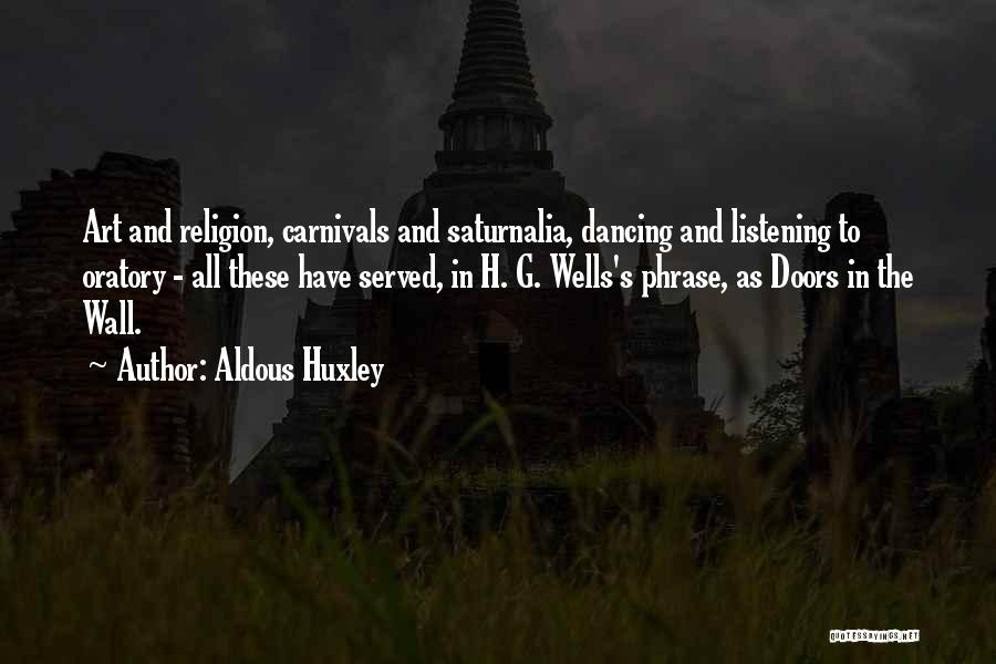 Aldous Huxley Quotes: Art And Religion, Carnivals And Saturnalia, Dancing And Listening To Oratory - All These Have Served, In H. G. Wells's