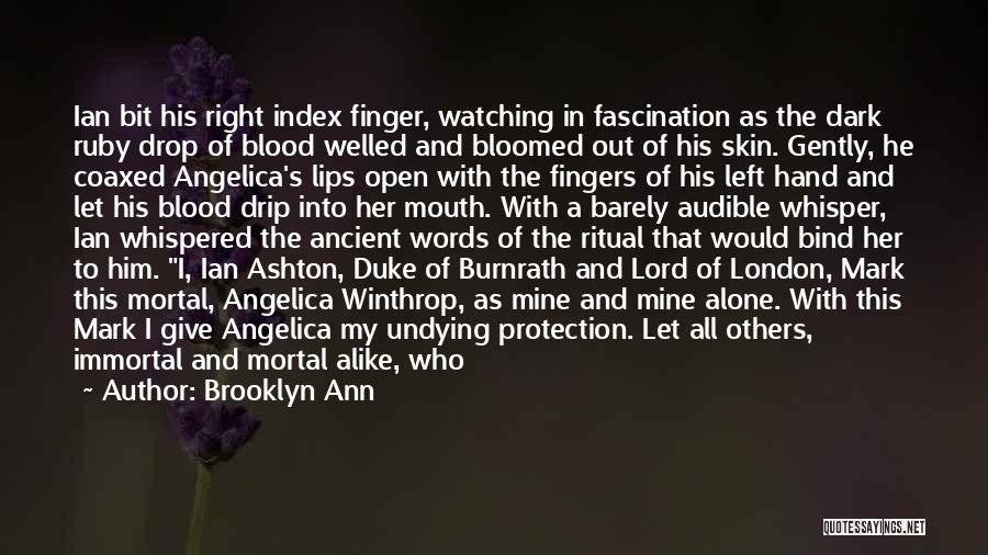 Brooklyn Ann Quotes: Ian Bit His Right Index Finger, Watching In Fascination As The Dark Ruby Drop Of Blood Welled And Bloomed Out