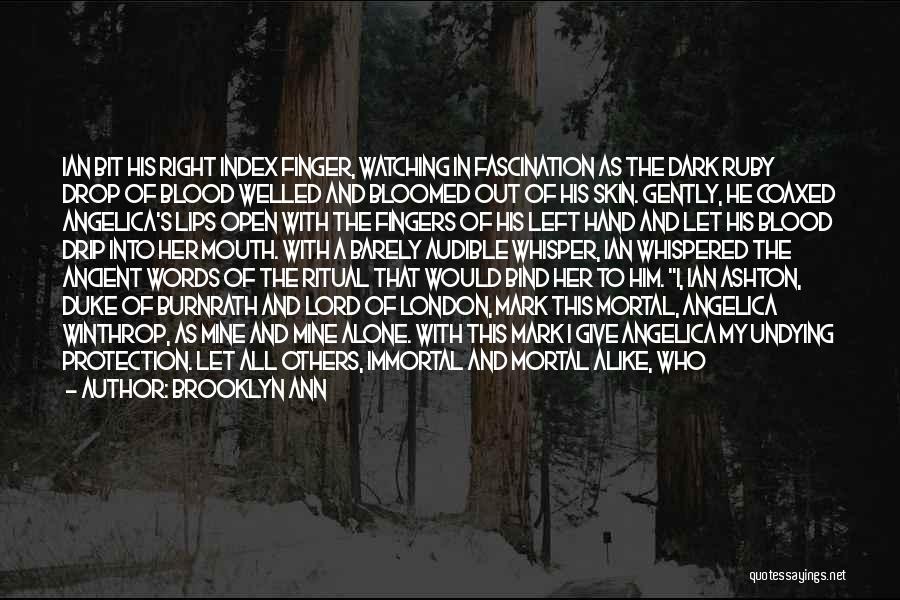 Brooklyn Ann Quotes: Ian Bit His Right Index Finger, Watching In Fascination As The Dark Ruby Drop Of Blood Welled And Bloomed Out