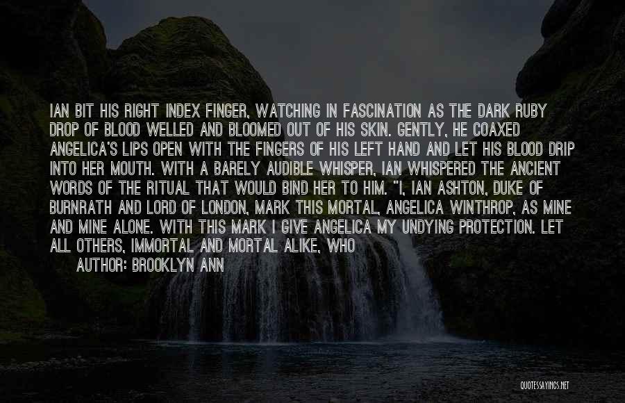 Brooklyn Ann Quotes: Ian Bit His Right Index Finger, Watching In Fascination As The Dark Ruby Drop Of Blood Welled And Bloomed Out