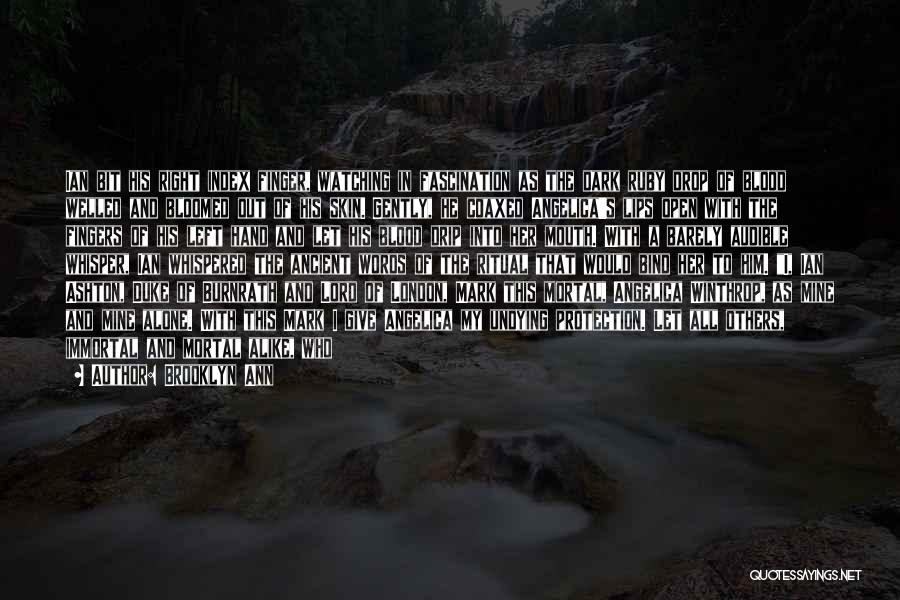 Brooklyn Ann Quotes: Ian Bit His Right Index Finger, Watching In Fascination As The Dark Ruby Drop Of Blood Welled And Bloomed Out