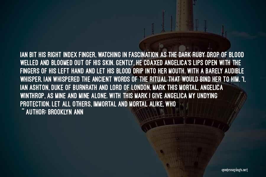 Brooklyn Ann Quotes: Ian Bit His Right Index Finger, Watching In Fascination As The Dark Ruby Drop Of Blood Welled And Bloomed Out