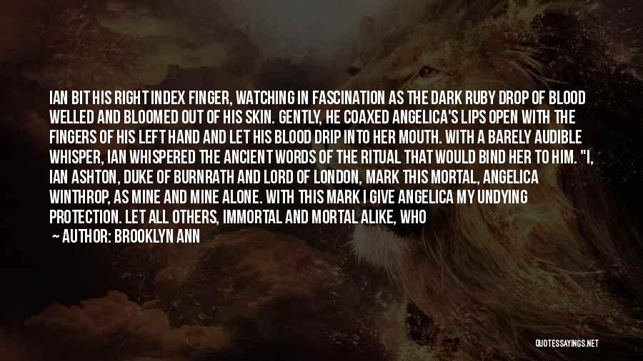Brooklyn Ann Quotes: Ian Bit His Right Index Finger, Watching In Fascination As The Dark Ruby Drop Of Blood Welled And Bloomed Out