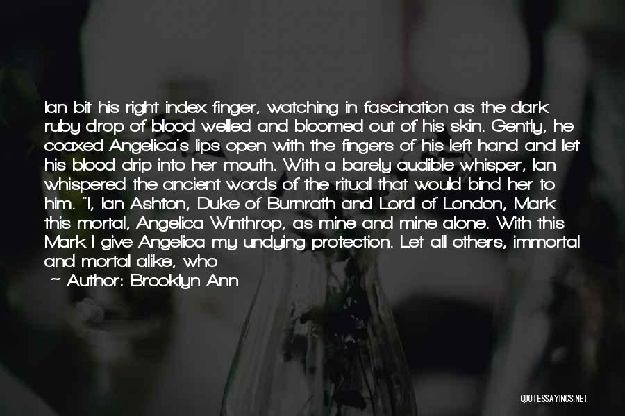 Brooklyn Ann Quotes: Ian Bit His Right Index Finger, Watching In Fascination As The Dark Ruby Drop Of Blood Welled And Bloomed Out