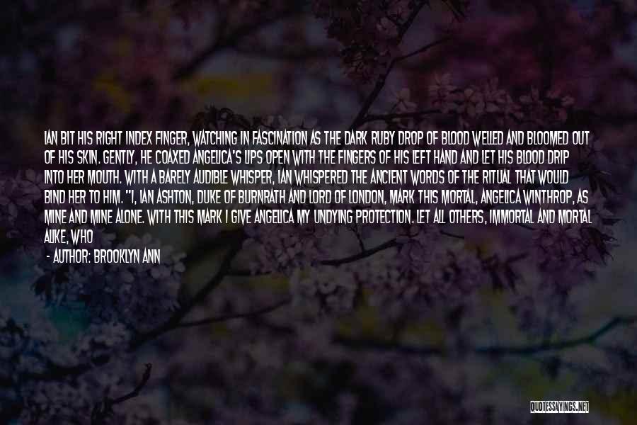 Brooklyn Ann Quotes: Ian Bit His Right Index Finger, Watching In Fascination As The Dark Ruby Drop Of Blood Welled And Bloomed Out