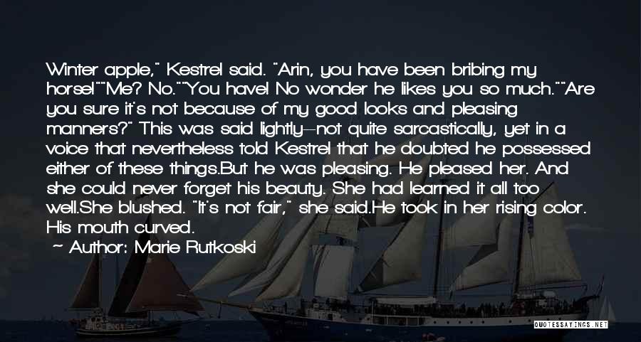 Marie Rutkoski Quotes: Winter Apple, Kestrel Said. Arin, You Have Been Bribing My Horse!me? No.you Have! No Wonder He Likes You So Much.are