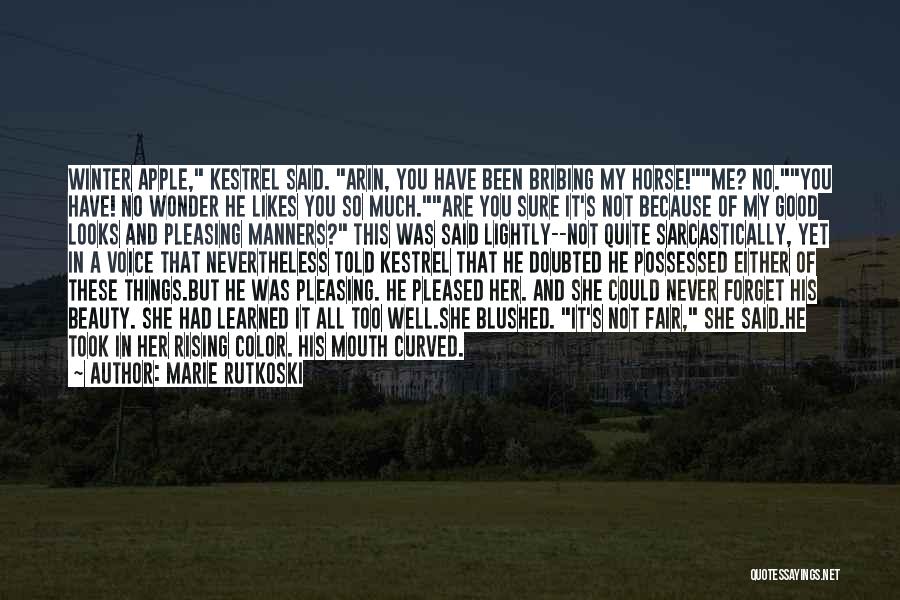 Marie Rutkoski Quotes: Winter Apple, Kestrel Said. Arin, You Have Been Bribing My Horse!me? No.you Have! No Wonder He Likes You So Much.are