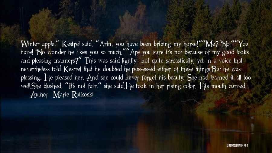 Marie Rutkoski Quotes: Winter Apple, Kestrel Said. Arin, You Have Been Bribing My Horse!me? No.you Have! No Wonder He Likes You So Much.are